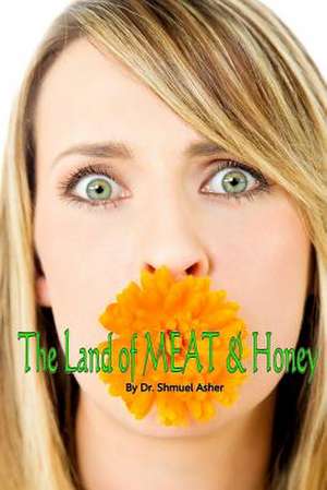 The Land of Meat & Honey de Shmuel Asher