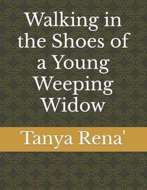 Walking in the Shoes of a Young Weeping Widow de Tanya Rena'