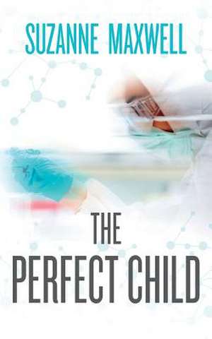 The Perfect Child de Suzanne L. Maxwell