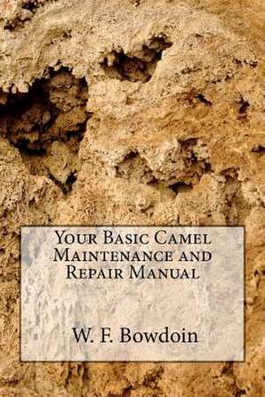 Your Basic Camel Maintenance and Repair Manual de MR W. F. Bowdoin Jr