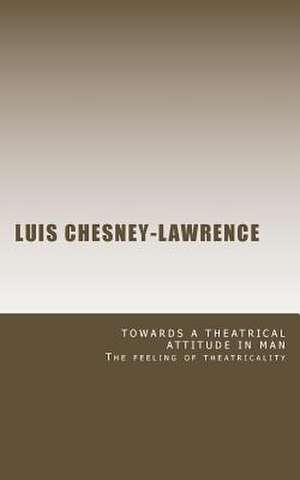 Towards a Theatrical Attitude in Man de Luis Chesney-Lawrence