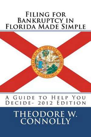 Filing for Bankruptcy in Florida Made Simple de Theodore W. Connolly