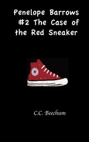 Penelope Barrows #2 the Case of the Red Sneaker de C. C. Beechum