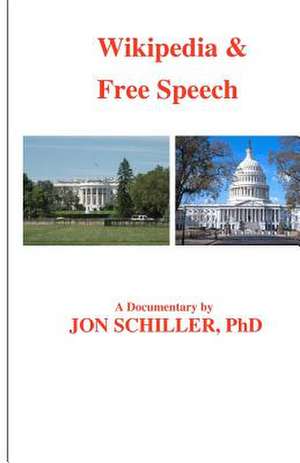 Wikipedia & Free Speech de Schiller Phd, Dr Jon