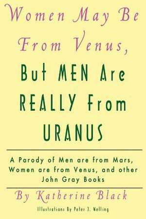 Women May Be from Venus, But Men Are Really from Uranus de Katherine Black