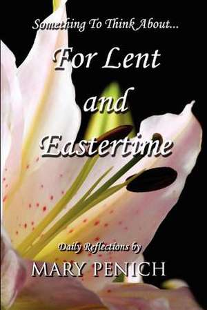 Something to Think About... for Lent and Eastertime de Mary Penich