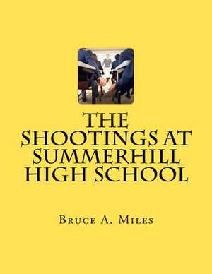 The Shootings at Summerhill High School de MR Bruce a. Miles