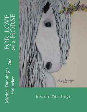 For Love of a Horse de Maxine Dunninger Hohneker