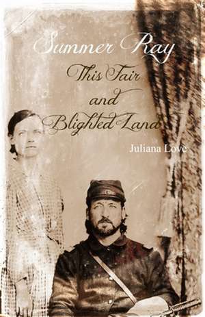 Summer Ray - This Fair and Blighted Land de Juliana Love