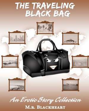 The Traveling Black Bag an Erotic Story Collection de M. R. Blackheart