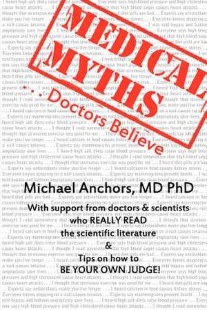 Medical Myths Doctors Believe de Phd Michael Anchors MD