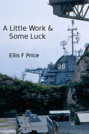 A Little Work and Some Luck de Ellis F. Price