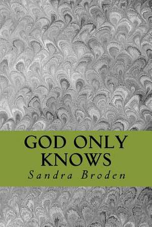 God Only Knows de Sandra L. Broden