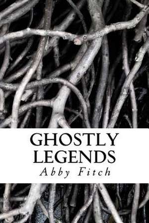 Ghostly Legends de Abby Lee Fitch