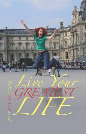 Live Your Greatest Life de Jessica Rector