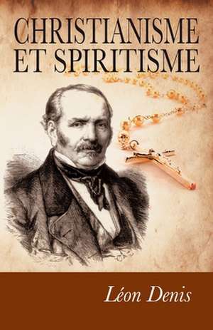 Christianisme Et Spiritisme de Leon Denis