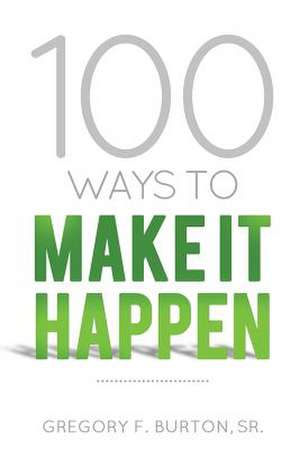 100 Ways to Make It Happen de Gregory F. Burton Sr