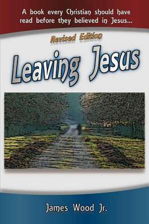 Leaving Jesus de James Wood Jr