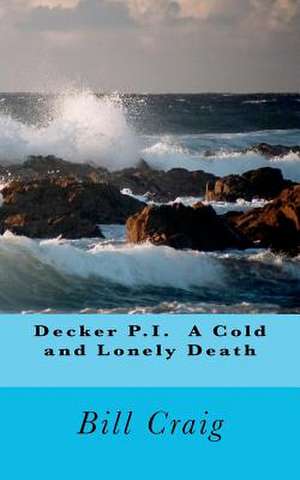 Decker P.I. a Cold and Lonely Death de MR Bill Craig