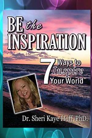 Be the Inspiration de Sheri Kaye Hoff