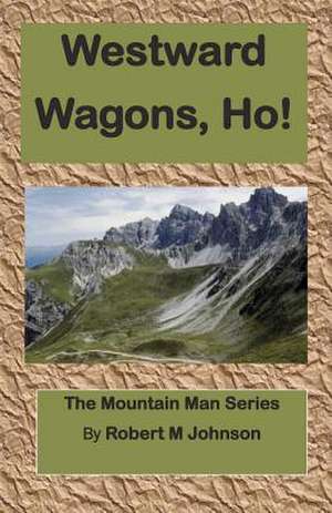 Westward Wagons, Ho! de Robert M. Johnson