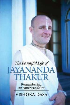 The Beautiful Life of Jayananda Thakur de Vishoka Das