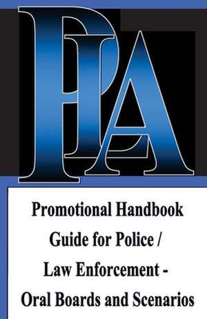 Promotional Handbook Guide for Police / Law Enforcement - Oral Boards and Scenarios de Michael A. Jr. Wood