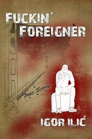 Fuckin' Foreigner de Igor ILIC