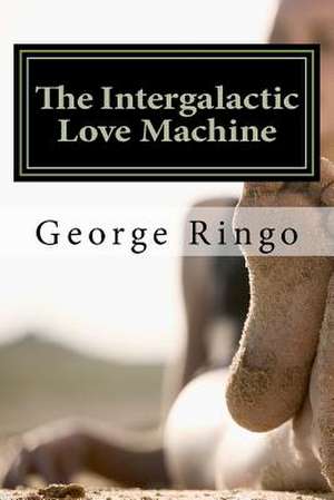 The Intergalactic Love Machine de George Ringo