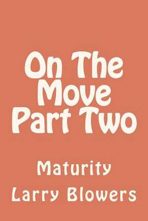 On the Move Part Two 'Maturity' de MR Larry Blowers