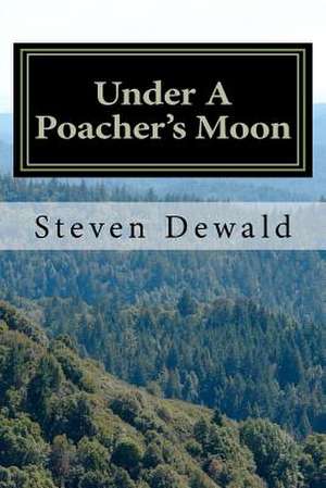 Under a Poacher's Moon de MR Steven M. Dewald