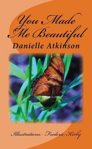 You Made Me Beautiful de Danielle Atkinson