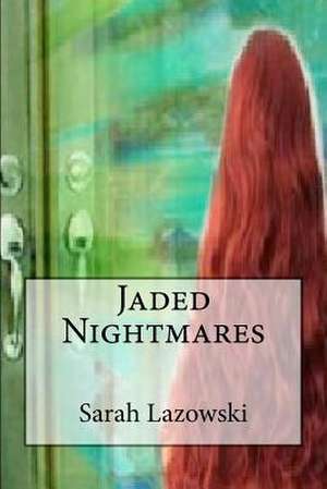 Jaded Nightmares de Sarah Lazowski