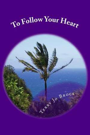 To Follow Your Heart de Terry Jo Brock