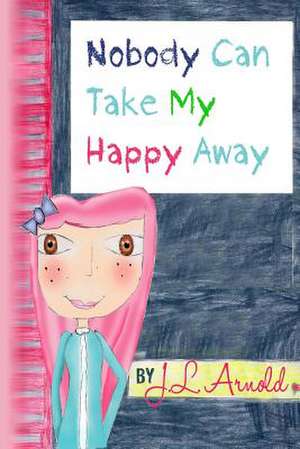 Nobody Can Take My Happy Away de J. L. Arnold