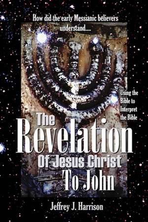 The Revelation of Jesus Christ to John de Jeffrey J. Harrison