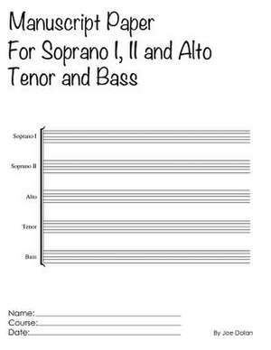 Manuscript Paper for Soprano I, II and Alto, Tenor and Bass de Joe Dolan