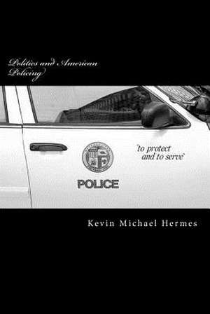 Politics and American Policing de Kevin Michael Hermes