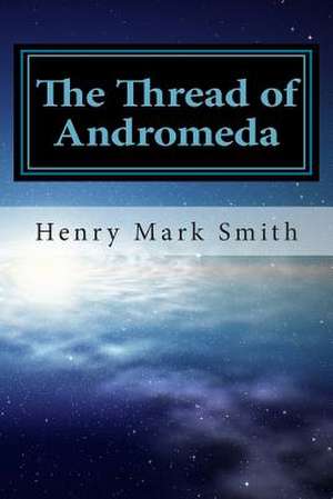 The Thread of Andromeda de Henry Mark Smith