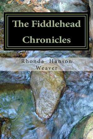 The Fiddlehead Chronicles de Rhonda Hanson Weaver