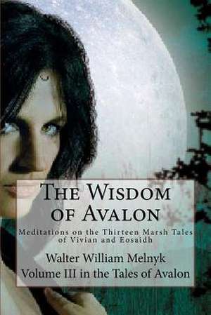 The Wisdom of Avalon de Walter William Melnyk