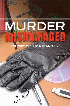 Murder Mismanaged: An Addy Van Den Bos Mystery de J. Nol