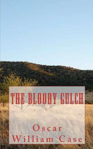 The Bloody Gulch de Oscar William Case