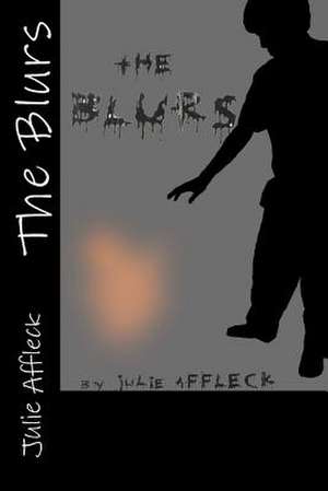 The Blurs de Mrs Julie M. Affleck