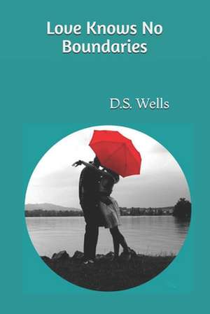 Love Knows No Boundaries de D. S. Wells