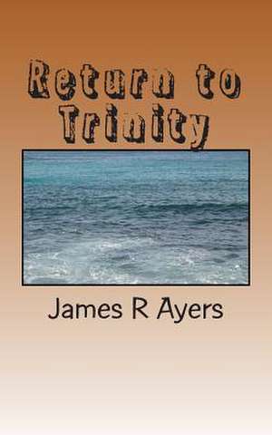 Return to Trinity de James R. Ayers