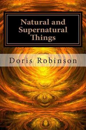 Natural and Supernatural Things de Doris Robinson