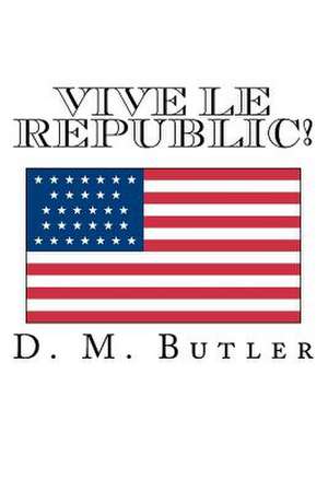 Vive Le Republic! de MR D. M. Butler