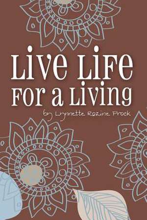 Live Life for a Living de Lynnette Rozine Prock