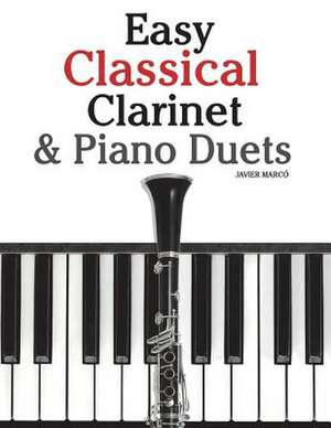 Easy Classical Clarinet & Piano Duets de Javier Marco